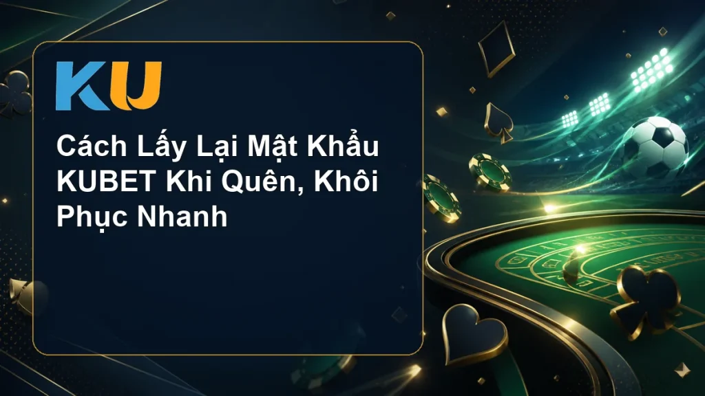 Cách Lấy Lại Mật Khẩu KUBET Khi Quên, Khôi Phục Nhanh - hình đại diện KU 75