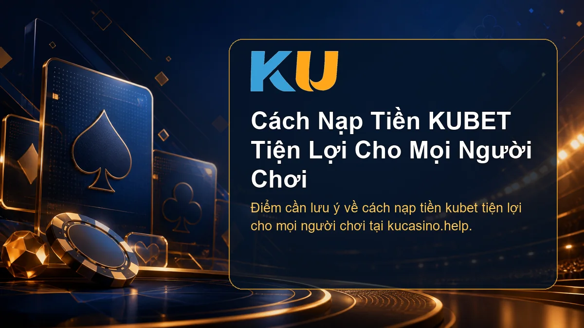 Minh họa chi tiết Cách Nạp Tiền KUBET Tiện Lợi Cho Mọi Người Chơi tại KU - 71