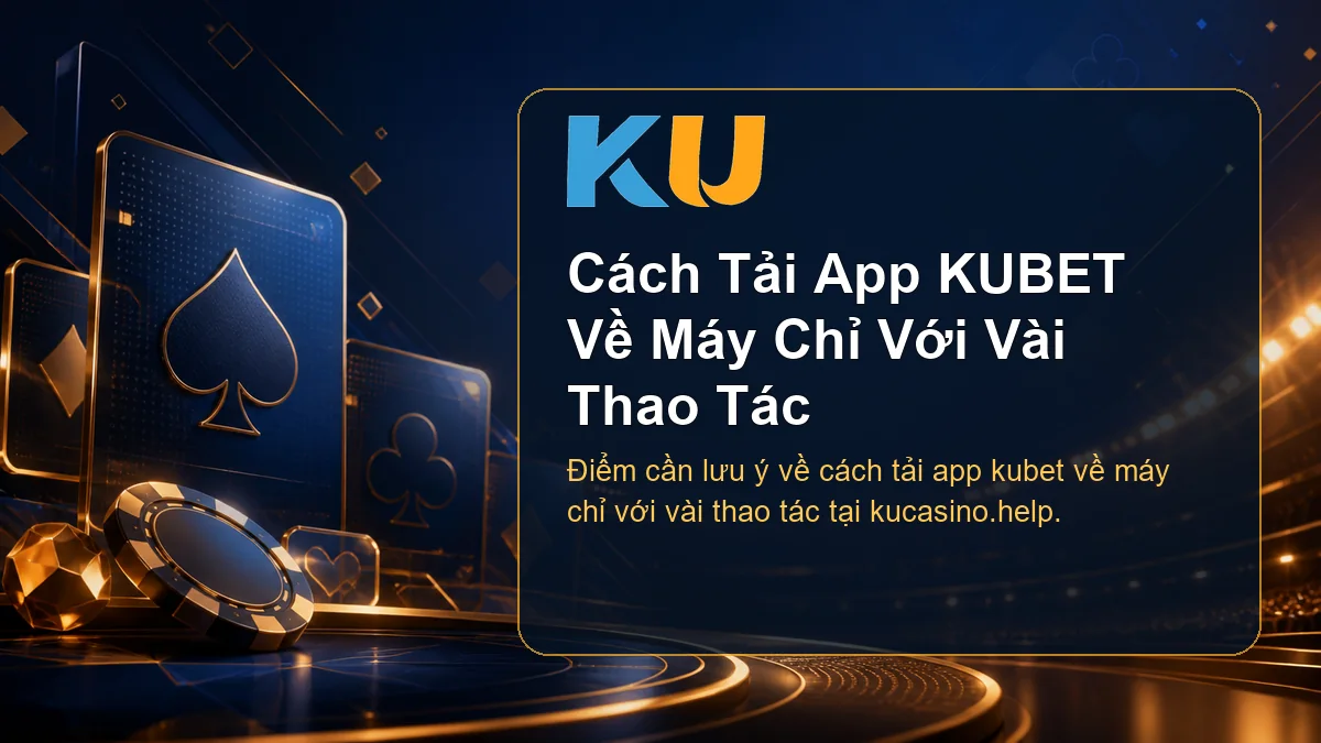 Minh họa chi tiết Cách Tải App KUBET Về Máy Chỉ Với Vài Thao Tác tại KU - 73