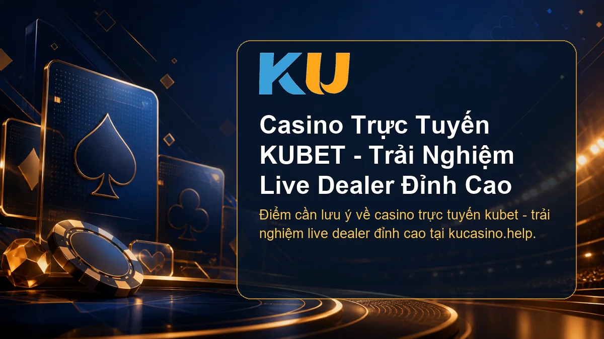 Minh họa chi tiết Casino Trực Tuyến KUBET - Trải Nghiệm Live Dealer Đỉnh Cao tại KU - 56