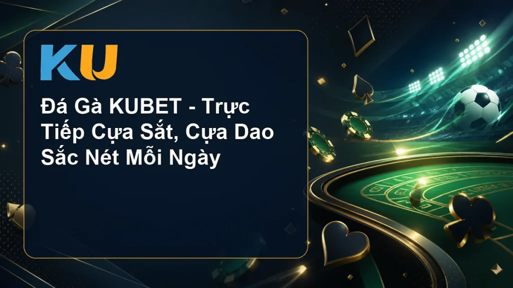 Đá Gà KUBET - Trực Tiếp Cựa Sắt, Cựa Dao Sắc Nét Mỗi Ngày - hình đại diện KU 58