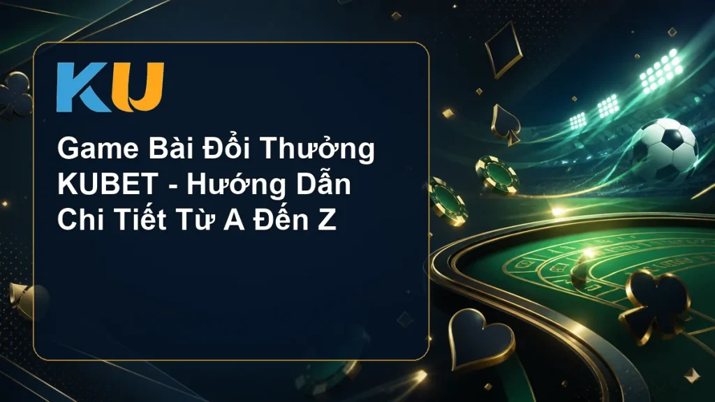 Game Bài Đổi Thưởng KUBET - Hướng Dẫn Chi Tiết Từ A Đến Z - hình đại diện KU 60