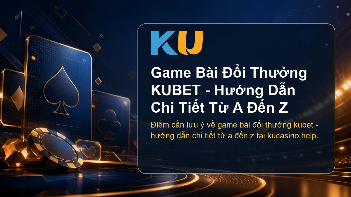 Minh họa chi tiết Game Bài Đổi Thưởng KUBET - Hướng Dẫn Chi Tiết Từ A Đến Z tại KU - 60
