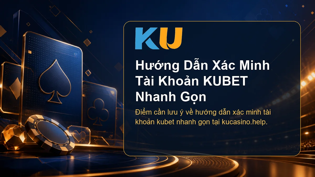 Minh họa chi tiết Hướng Dẫn Xác Minh Tài Khoản KUBET Nhanh Gọn tại KU - 74