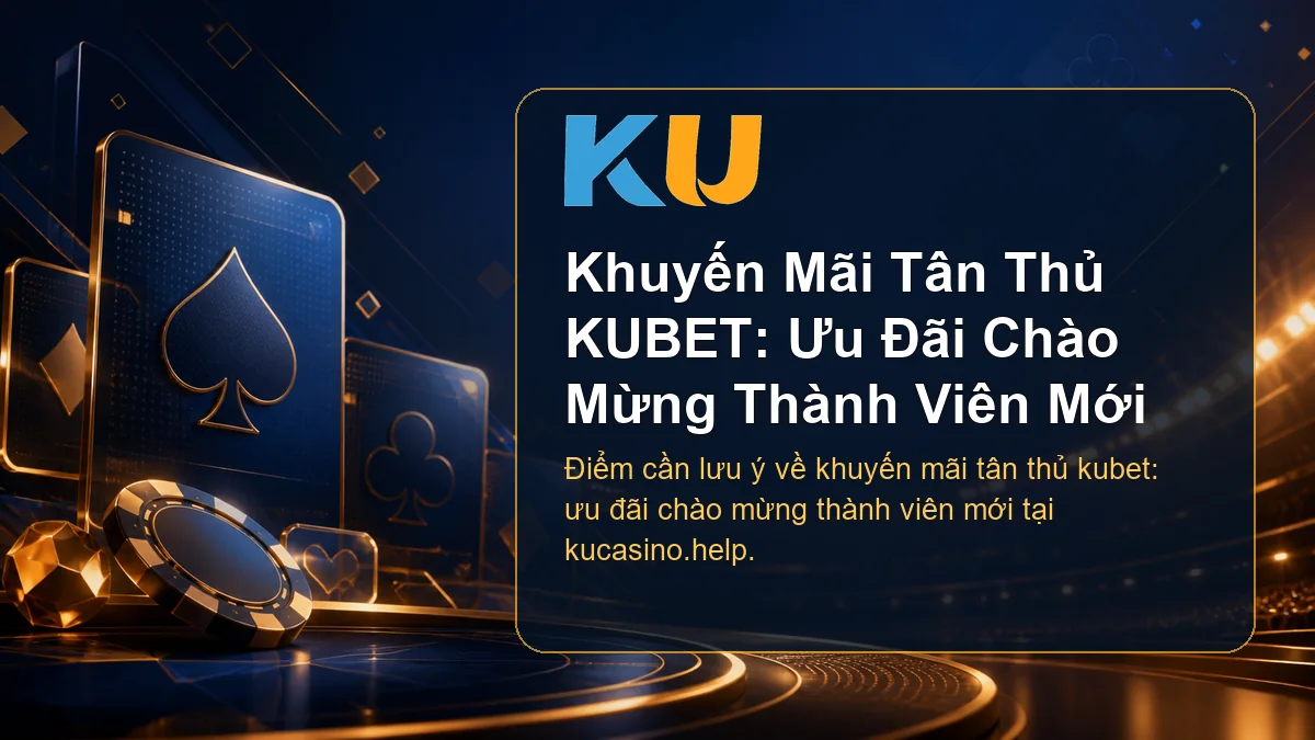 Minh họa chi tiết Khuyến Mãi Tân Thủ KUBET: Ưu Đãi Chào Mừng Thành Viên Mới tại KU - 76