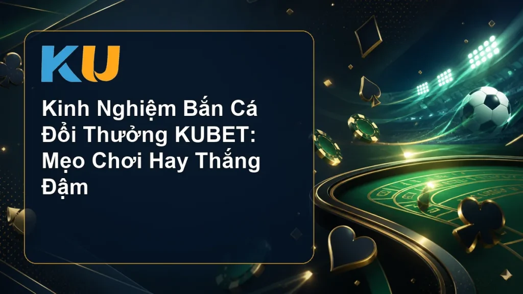 Kinh Nghiệm Bắn Cá Đổi Thưởng KUBET: Mẹo Chơi Hay Thắng Đậm - hình đại diện KU 55