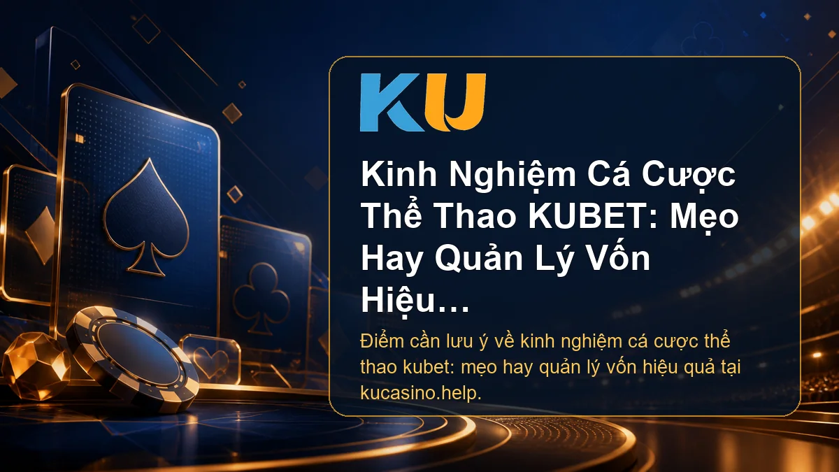 Minh họa chi tiết Kinh Nghiệm Cá Cược Thể Thao KUBET: Mẹo Hay Quản Lý Vốn Hiệu Quả tại KU - 61