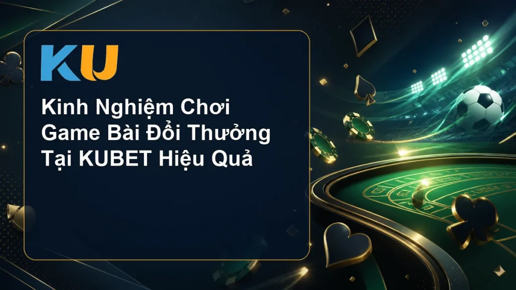 Kinh Nghiệm Chơi Game Bài Đổi Thưởng Tại KUBET Hiệu Quả - hình đại diện KU 66