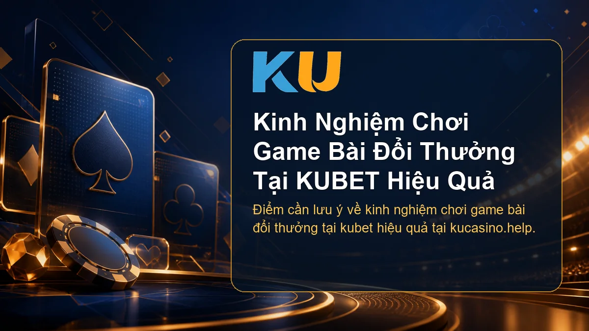 Minh họa chi tiết Kinh Nghiệm Chơi Game Bài Đổi Thưởng Tại KUBET Hiệu Quả tại KU - 66