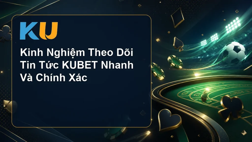 Kinh Nghiệm Theo Dõi Tin Tức KUBET Nhanh Và Chính Xác - hình đại diện KU 63