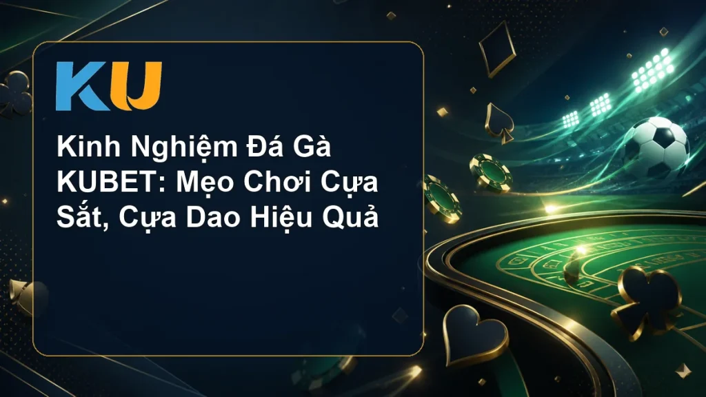 Kinh Nghiệm Đá Gà KUBET: Mẹo Chơi Cựa Sắt, Cựa Dao Hiệu Quả - hình đại diện KU 59