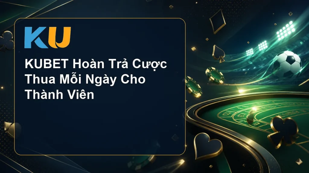 KUBET Hoàn Trả Cược Thua Mỗi Ngày Cho Thành Viên - hình đại diện KU 78