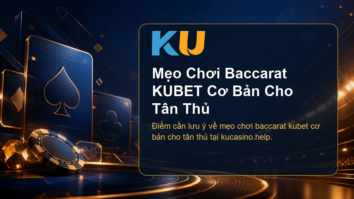 Minh họa chi tiết Mẹo Chơi Baccarat KUBET Cơ Bản Cho Tân Thủ tại KU - 109