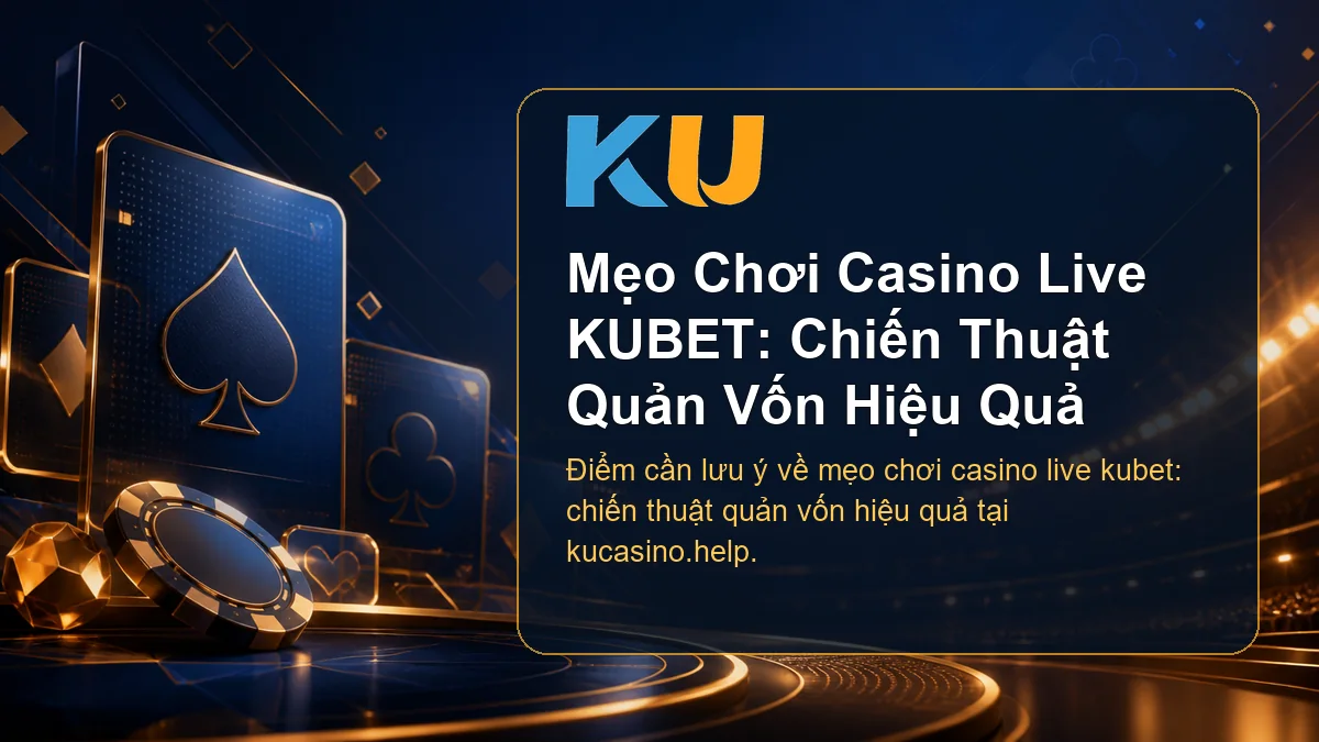 Minh họa chi tiết Mẹo Chơi Casino Live KUBET: Chiến Thuật Quản Vốn Hiệu Quả tại KU - 57