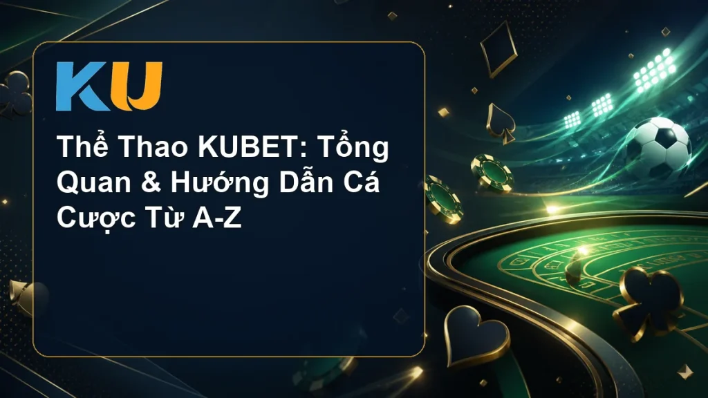 Thể Thao KUBET: Tổng Quan & Hướng Dẫn Cá Cược Từ A-Z - hình đại diện KU 67