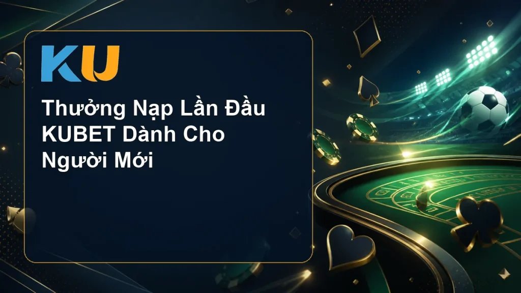 Thưởng Nạp Lần Đầu KUBET Dành Cho Người Mới - hình đại diện KU 77