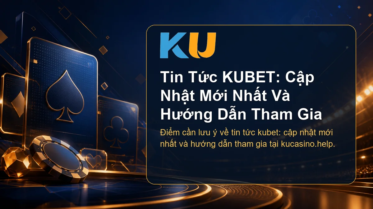 Minh họa chi tiết Tin Tức KUBET: Cập Nhật Mới Nhất Và Hướng Dẫn Tham Gia tại KU - 62